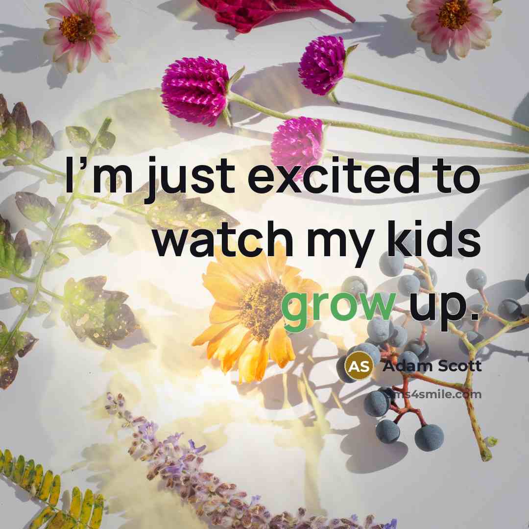 “I'm just excited to watch my kids grow up.…” quote by Adam Scott