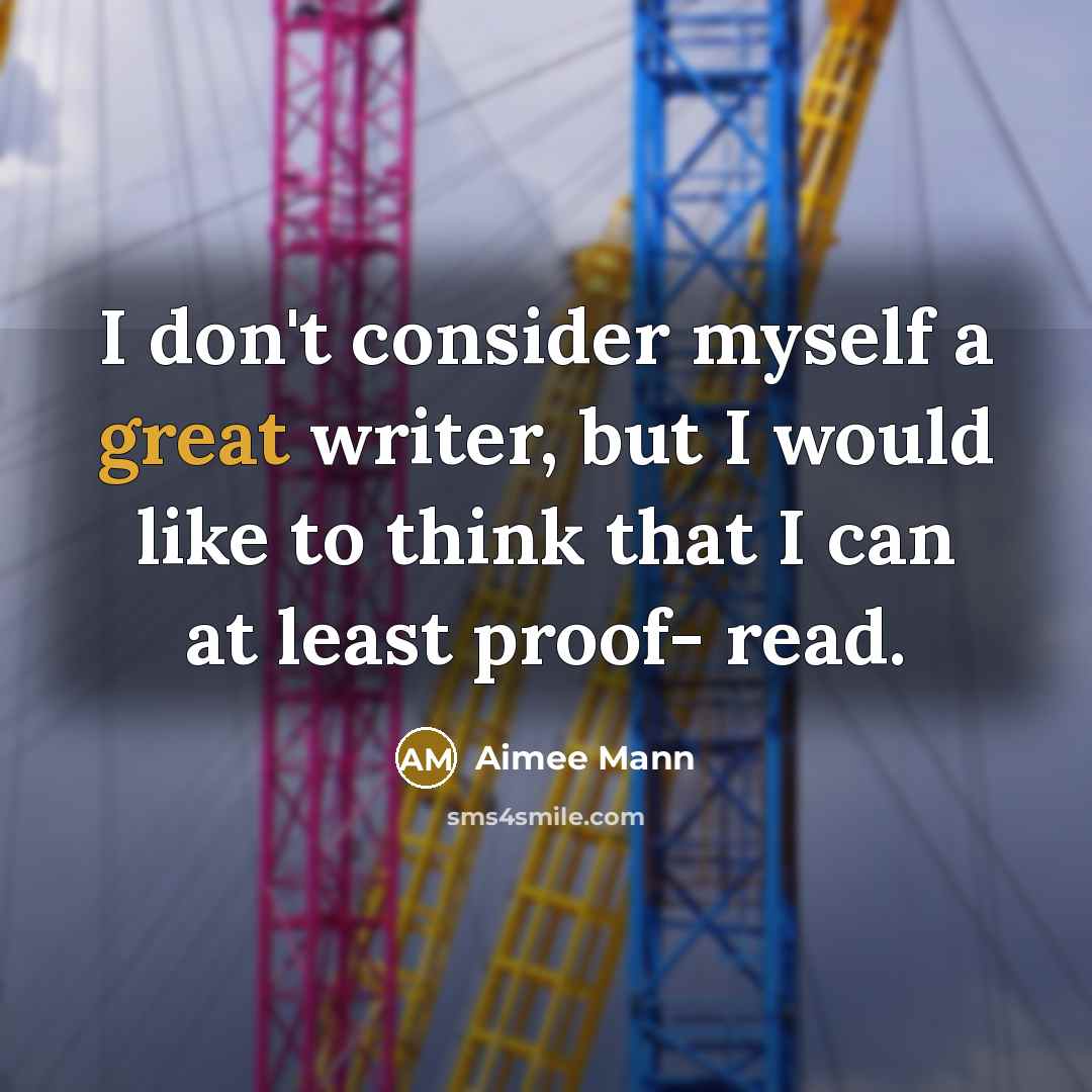“I don't consider myself a great writer, but I would…” quote by Aimee Mann