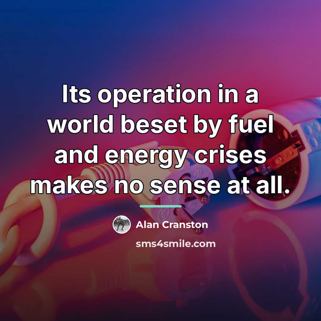“Its operation in a world beset by fuel and energy…” quote by Alan Cranston