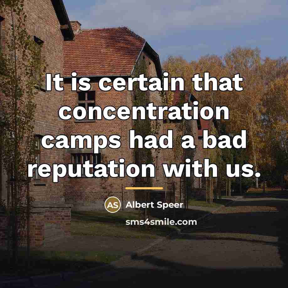 “It is certain that concentration camps had a bad reputation…” quote by Albert Speer