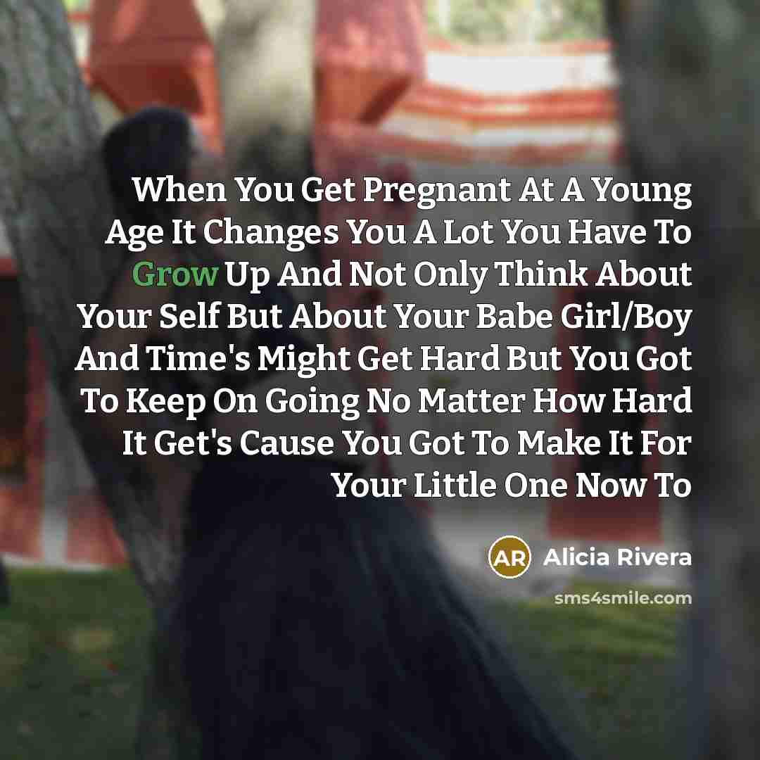 “When You Get Pregnant At A Young Age It Changes…” quote by Alicia Rivera
