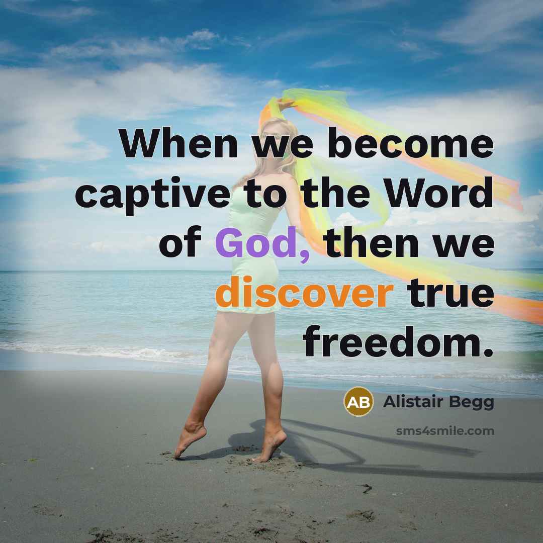“When we become captive to the Word of God, then…” quote by Alistair Begg