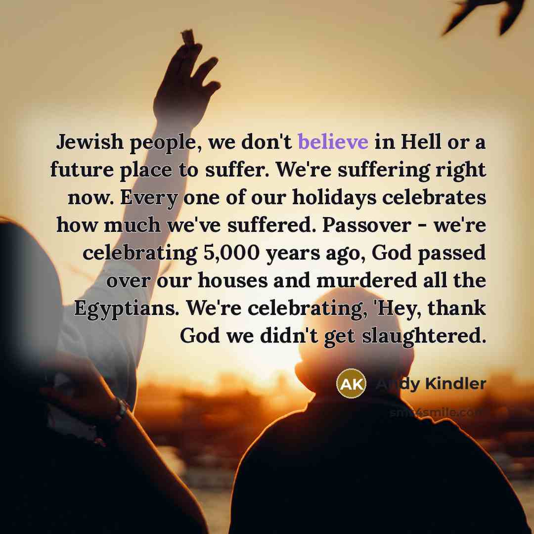 “Jewish people, we don't believe in Hell or a future…” quote by Andy Kindler
