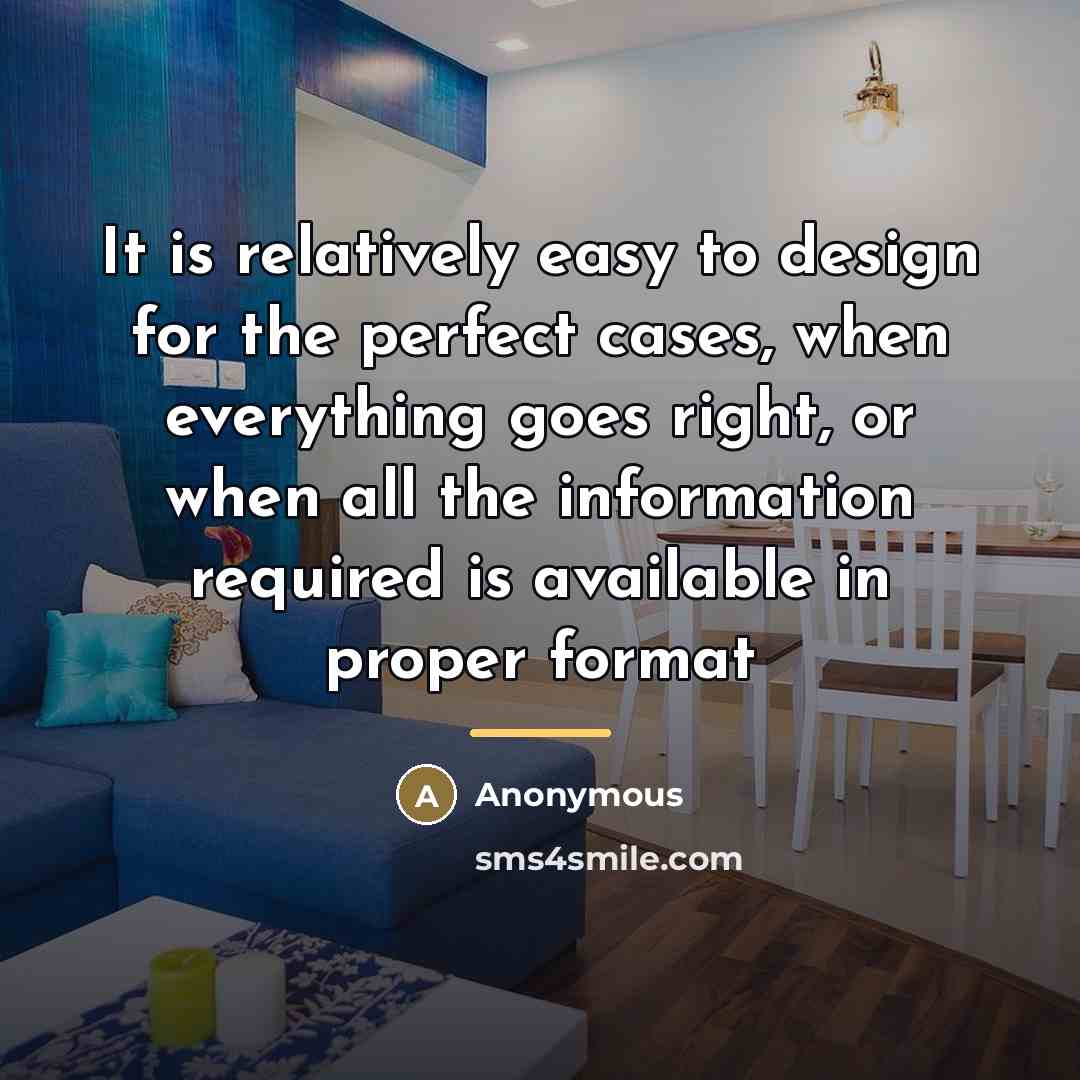 “It is relatively easy to design for the perfect cases,…” quote by Anonymous