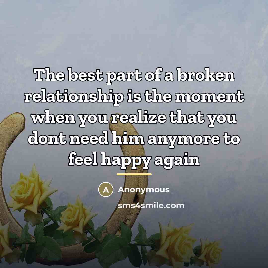 “The best part of a broken relationship is the moment…” quote by Anonymous