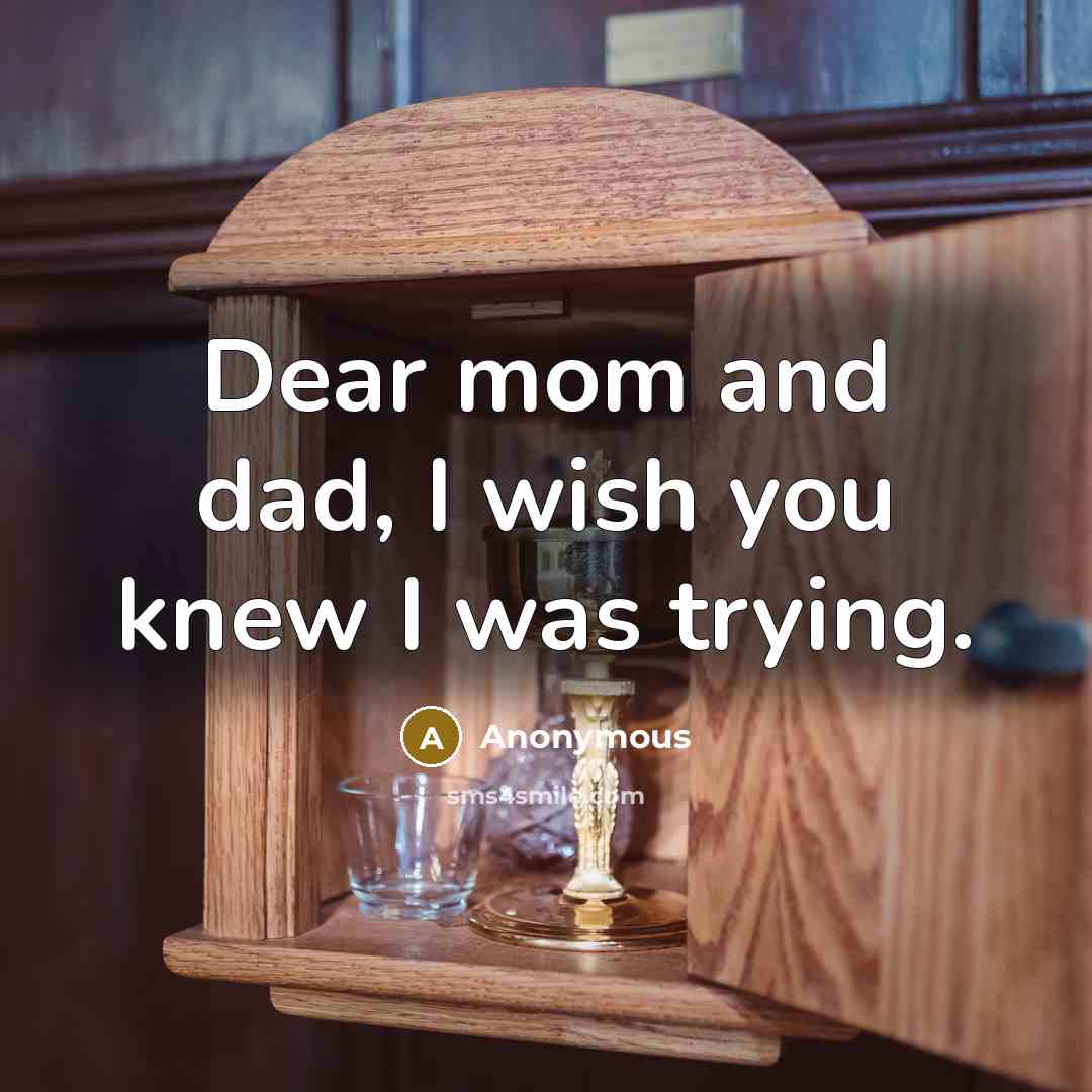 “Dear mom and dad, I wish you knew I was…” quote by Anonymous