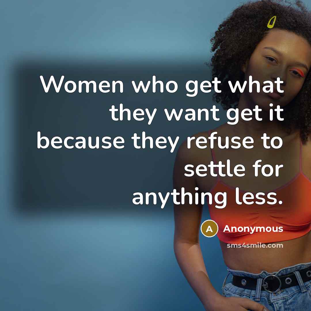 “Women who get what they want get it because they…” quote by Anonymous
