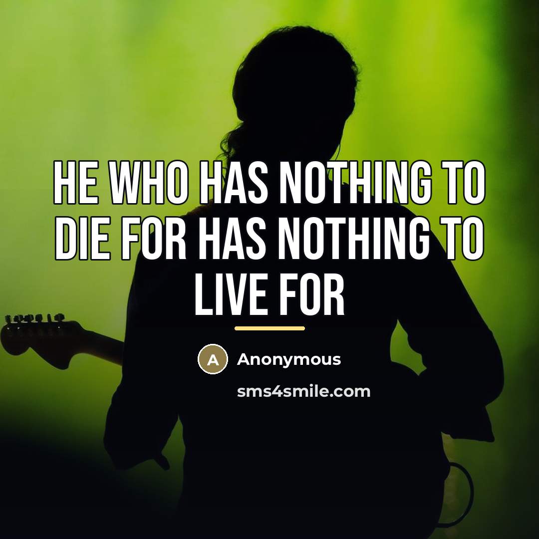 “He who has nothing to die for has nothing to…” quote by Moroccan Proverb