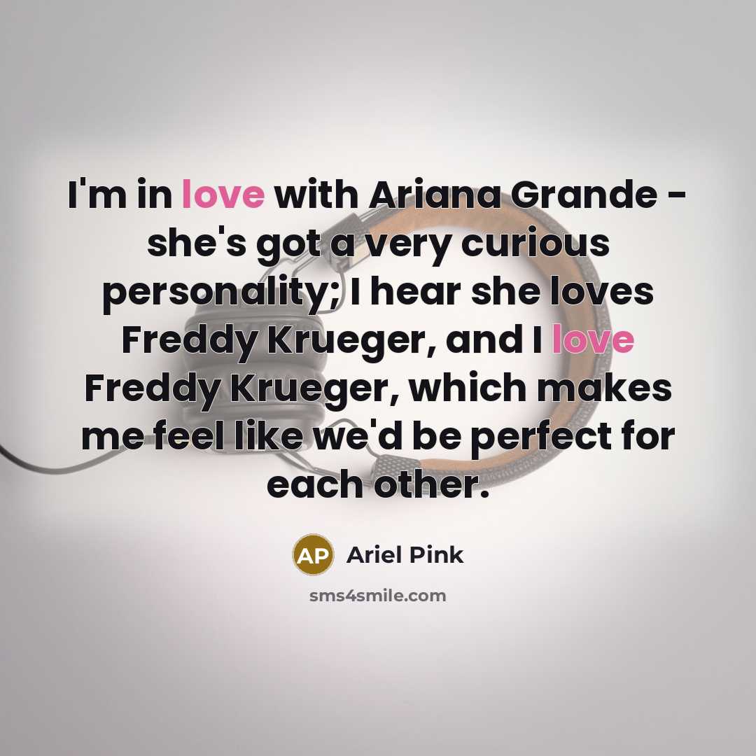“I'm in love with Ariana Grande - she's got a…” quote by Ariel Pink