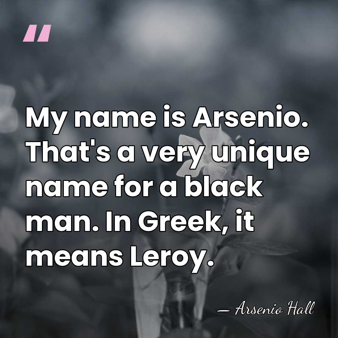 My name is Arsenio. That's a very unique name for a black&hellip; - Arsenio Hall
