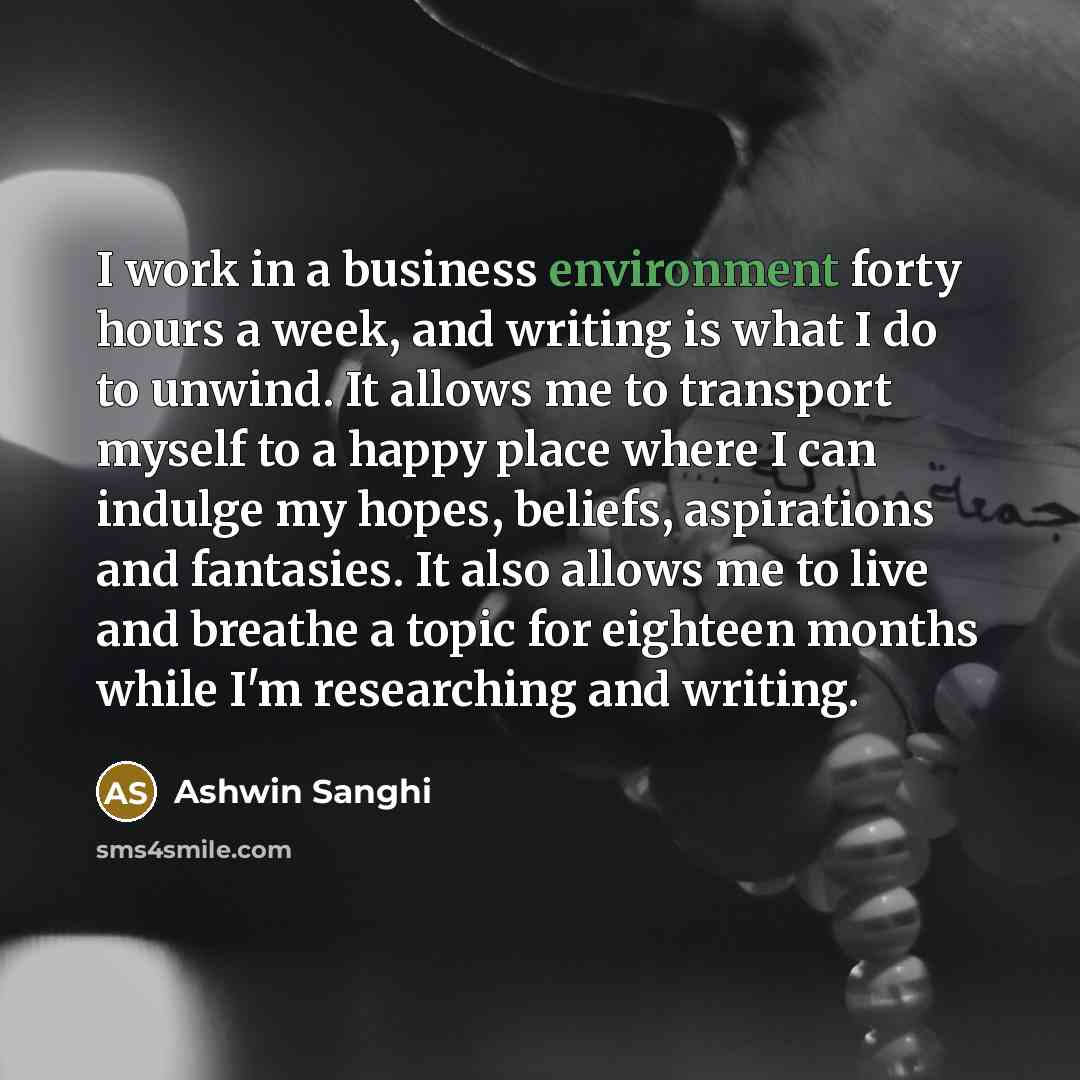 “I work in a business environment forty hours a week,…” quote by Ashwin Sanghi