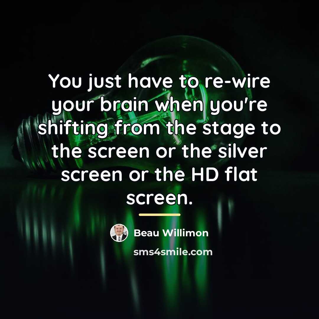 “You just have to re-wire your brain when you're shifting…” quote by Beau Willimon