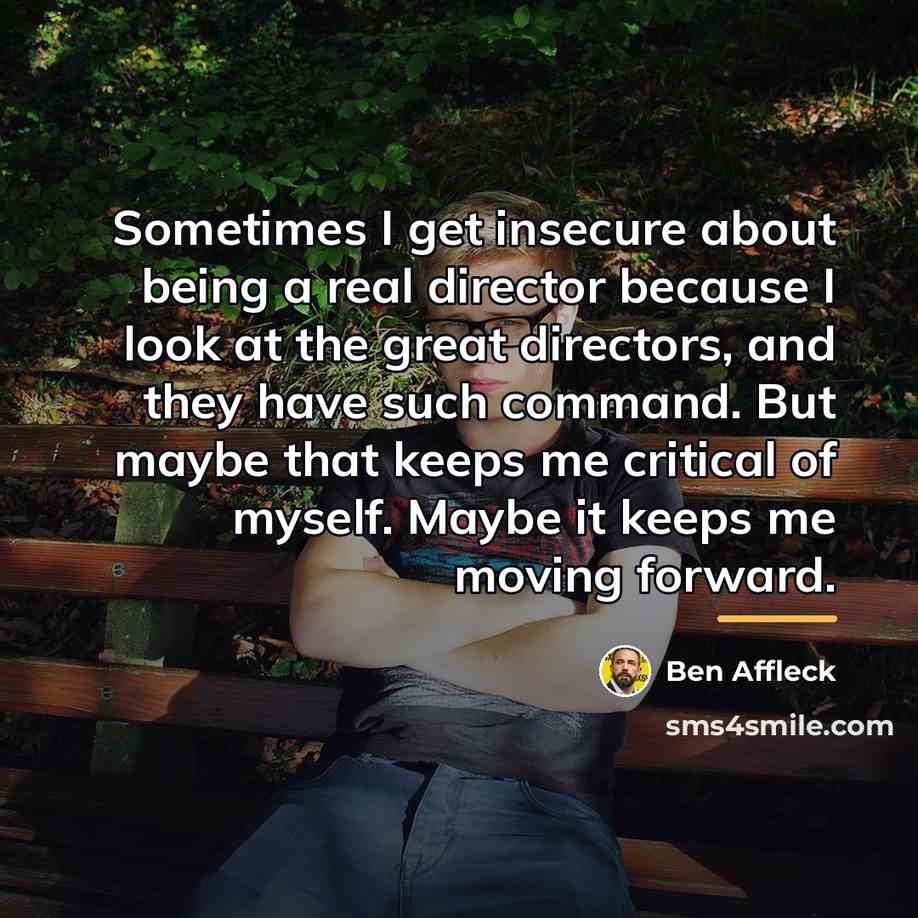 “Sometimes I get insecure about being a real director because…” quote by Ben Affleck