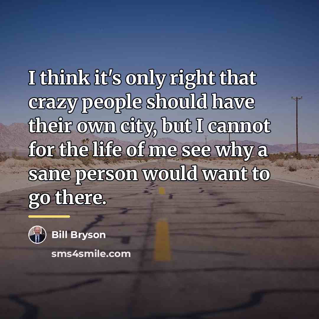 “I think it's only right that crazy people should have…” quote by Bill Bryson