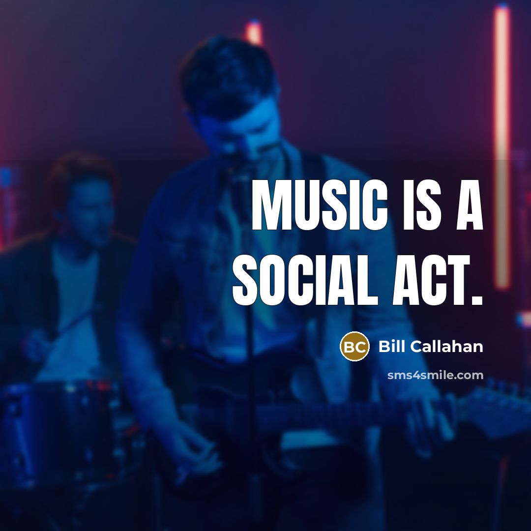 “Music is a social act.…” quote by Bill Callahan