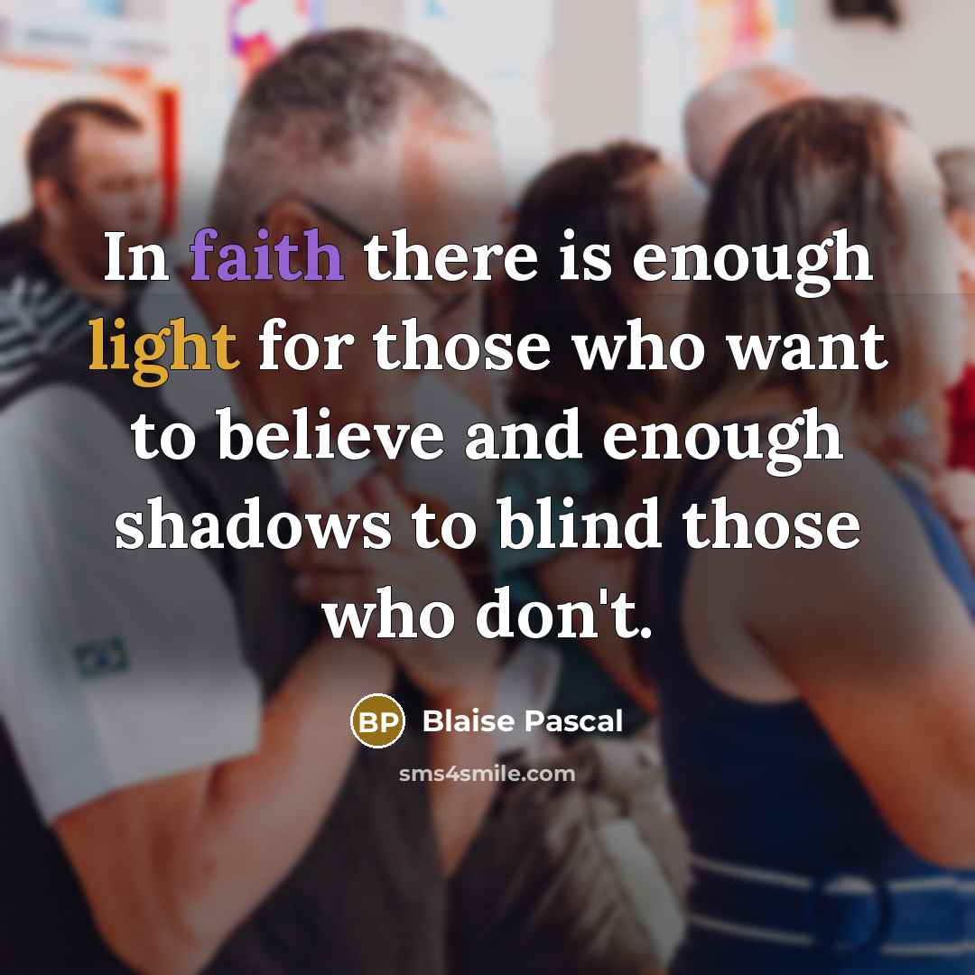 “In faith there is enough light for those who want…” quote by Blaise Pascal