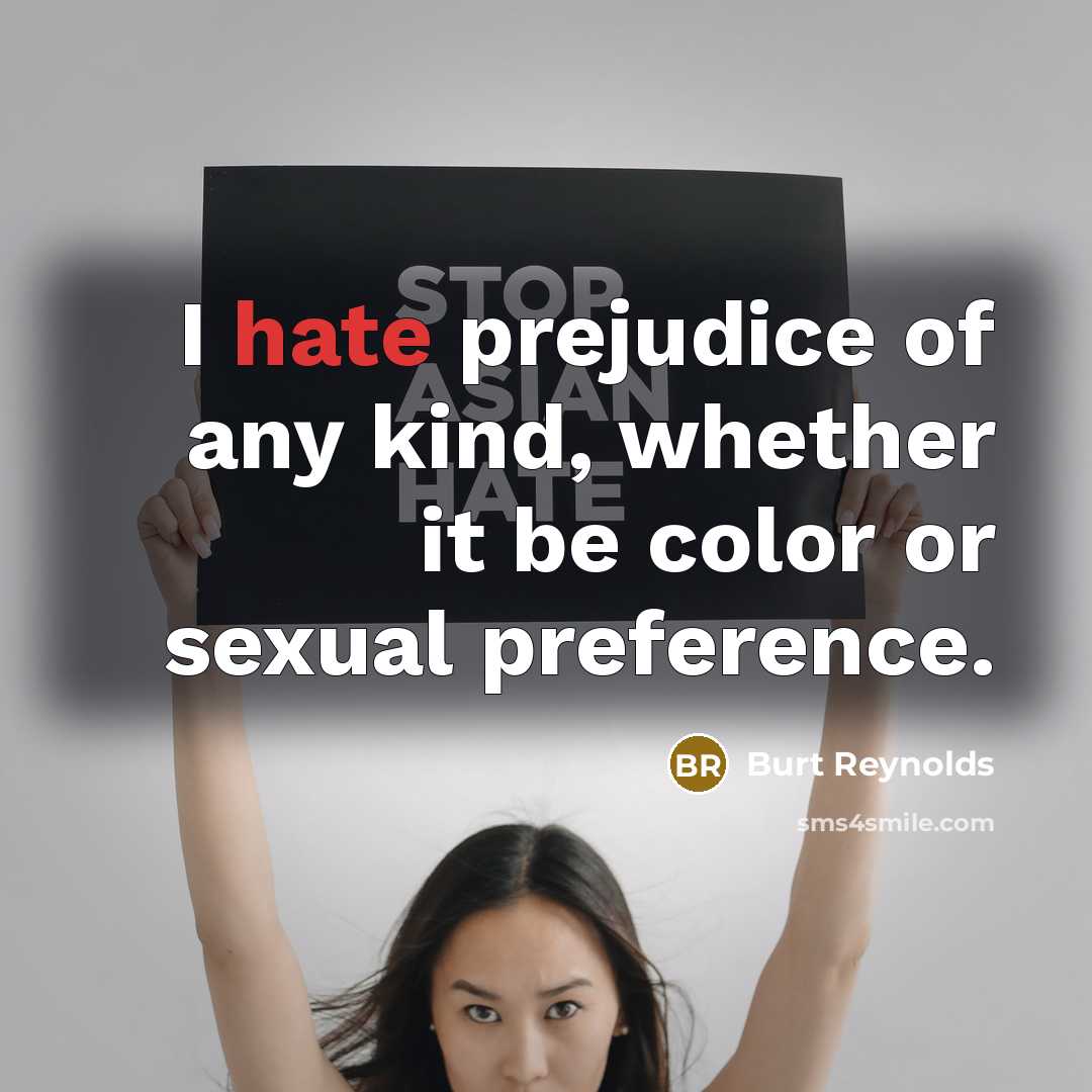 “I hate prejudice of any kind, whether it be color…” quote by Burt Reynolds