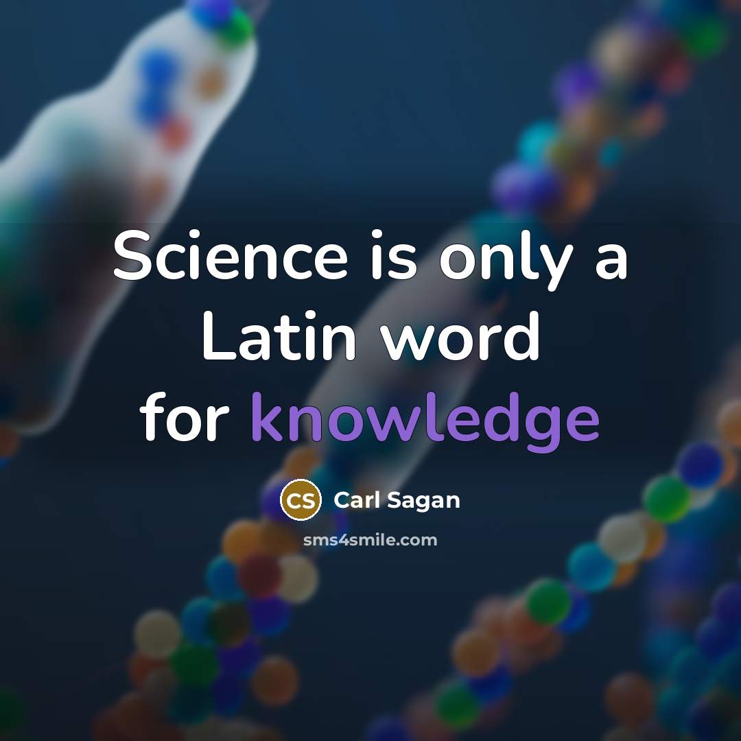 “Science is only a Latin word for knowledge” quote by Carl Sagan