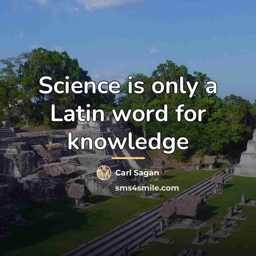 “Science is only a Latin word for knowledge…” quote by Carl Sagan