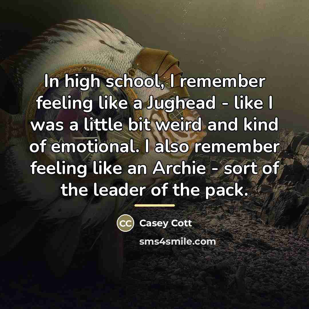 “In high school, I remember feeling like a Jughead -…” quote by Casey Cott