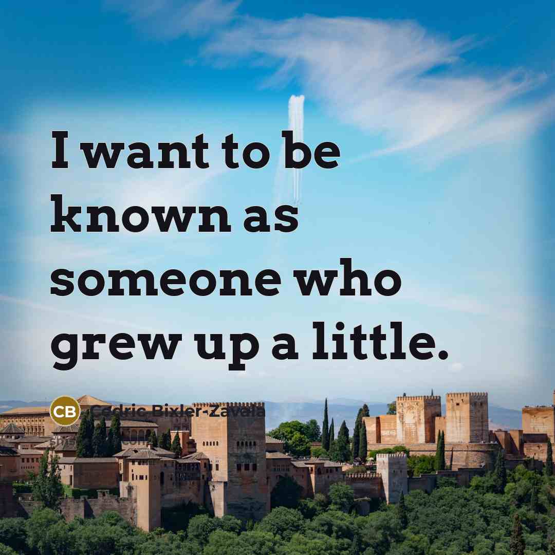 “I want to be known as someone who grew up…” quote by Cedric Bixler-Zavala
