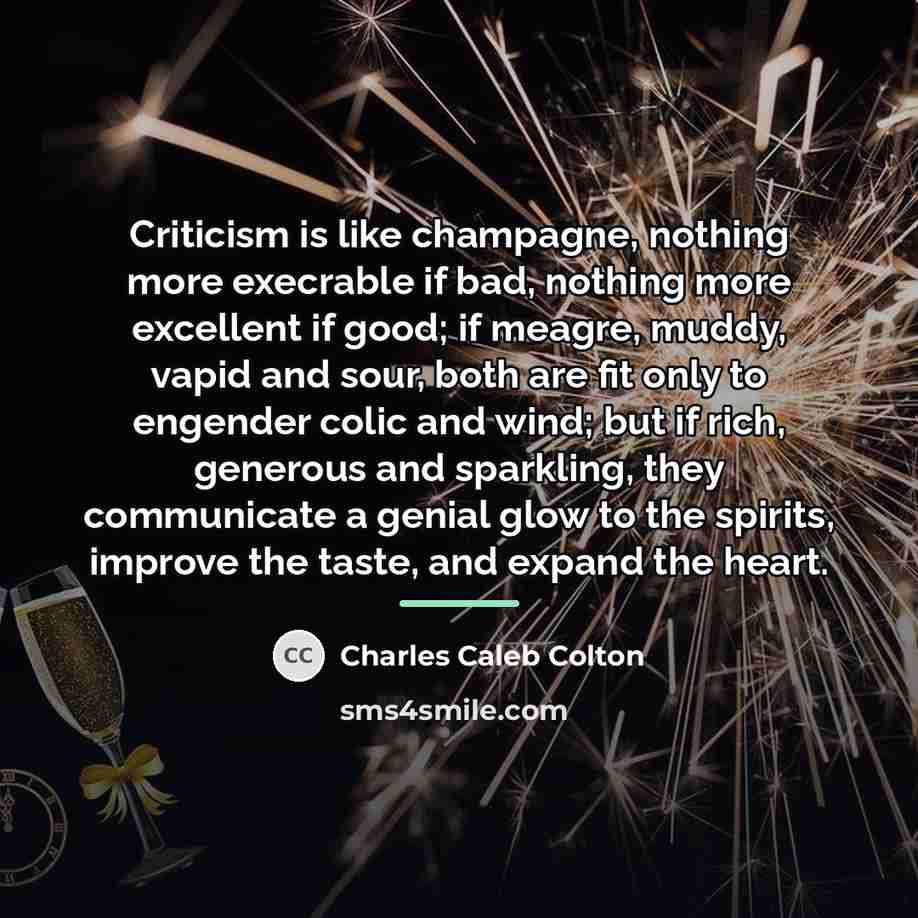 “Criticism is like champagne, nothing more execrable if bad, nothing…” quote by Charles Caleb Colton