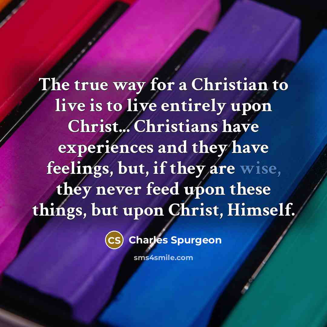 “The true way for a Christian to live is to…” quote by Charles Spurgeon