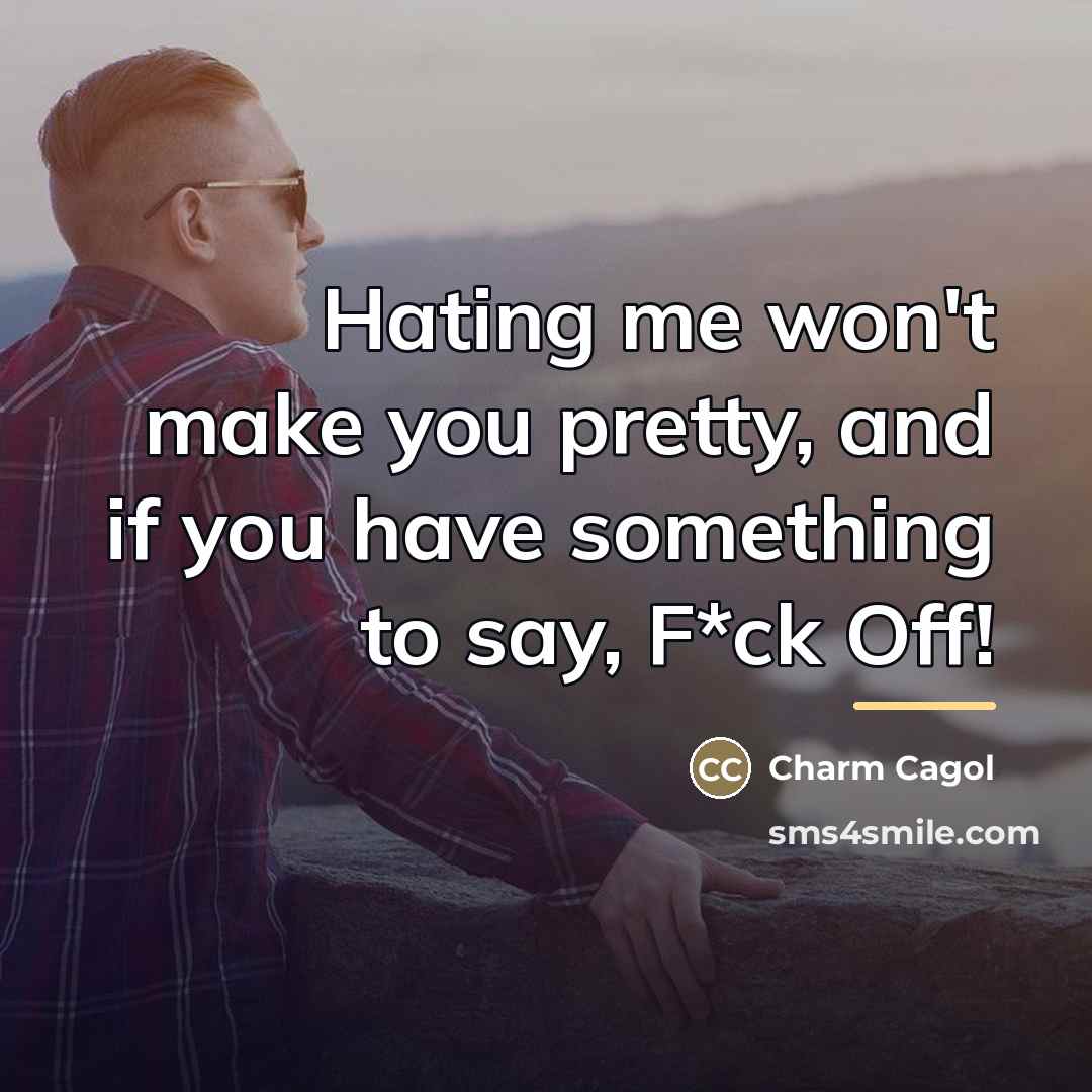 “Hating me won't make you pretty, and if you have…” quote by Charm Cagol