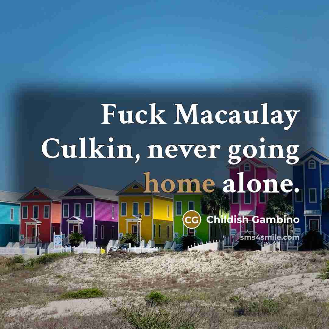 “Fuck Macaulay Culkin, never going home alone.…” quote by Childish Gambino