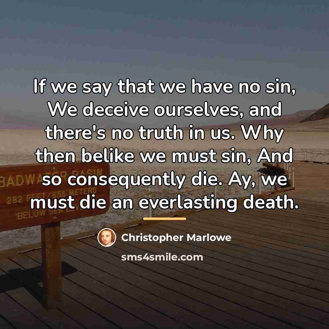 “If we say that we have no sin, We deceive…” quote by Christopher Marlowe