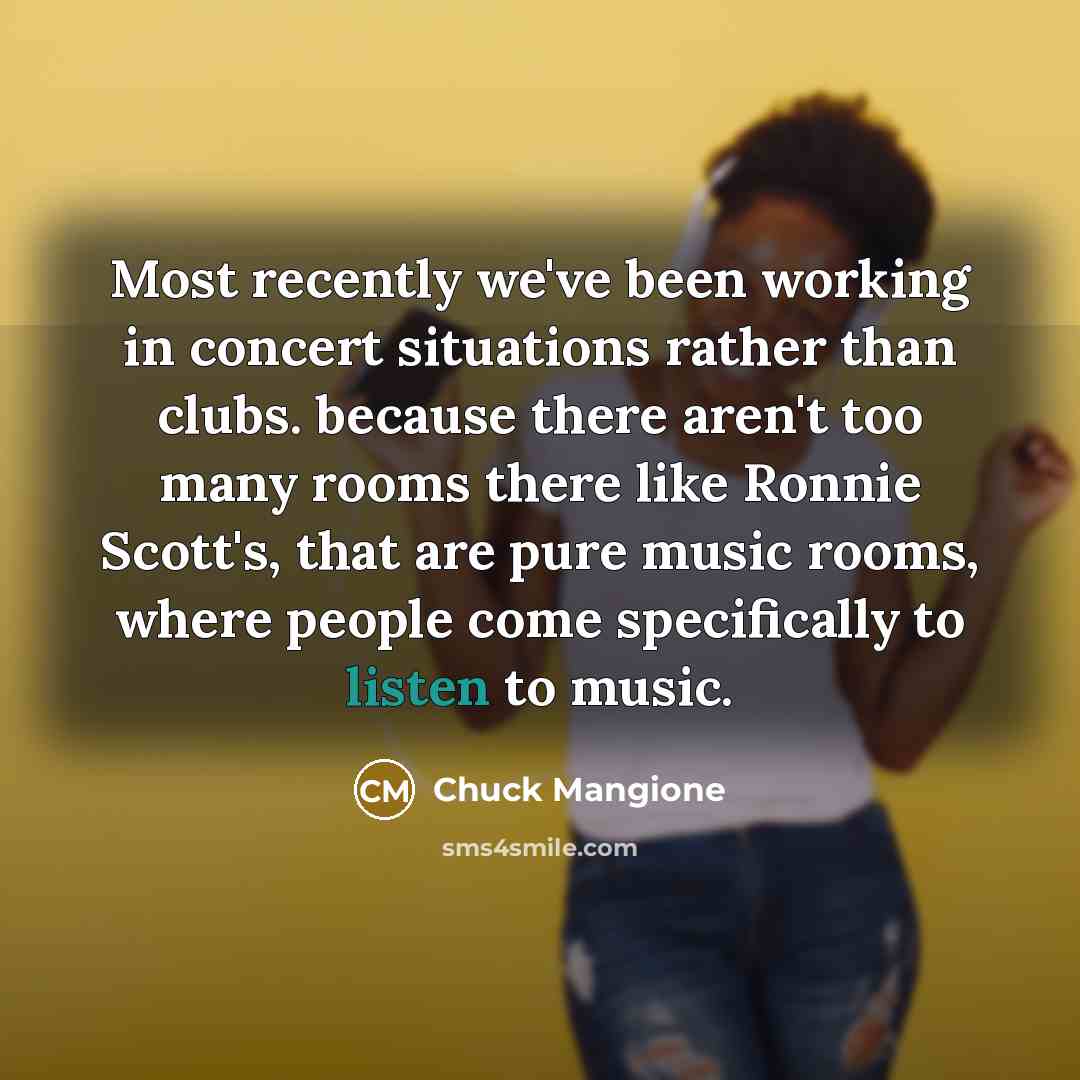 “Most recently we've been working in concert situations rather than…” quote by Chuck Mangione