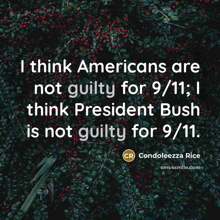 “I think Americans are not guilty for 9/11; I think…” quote by Condoleezza Rice