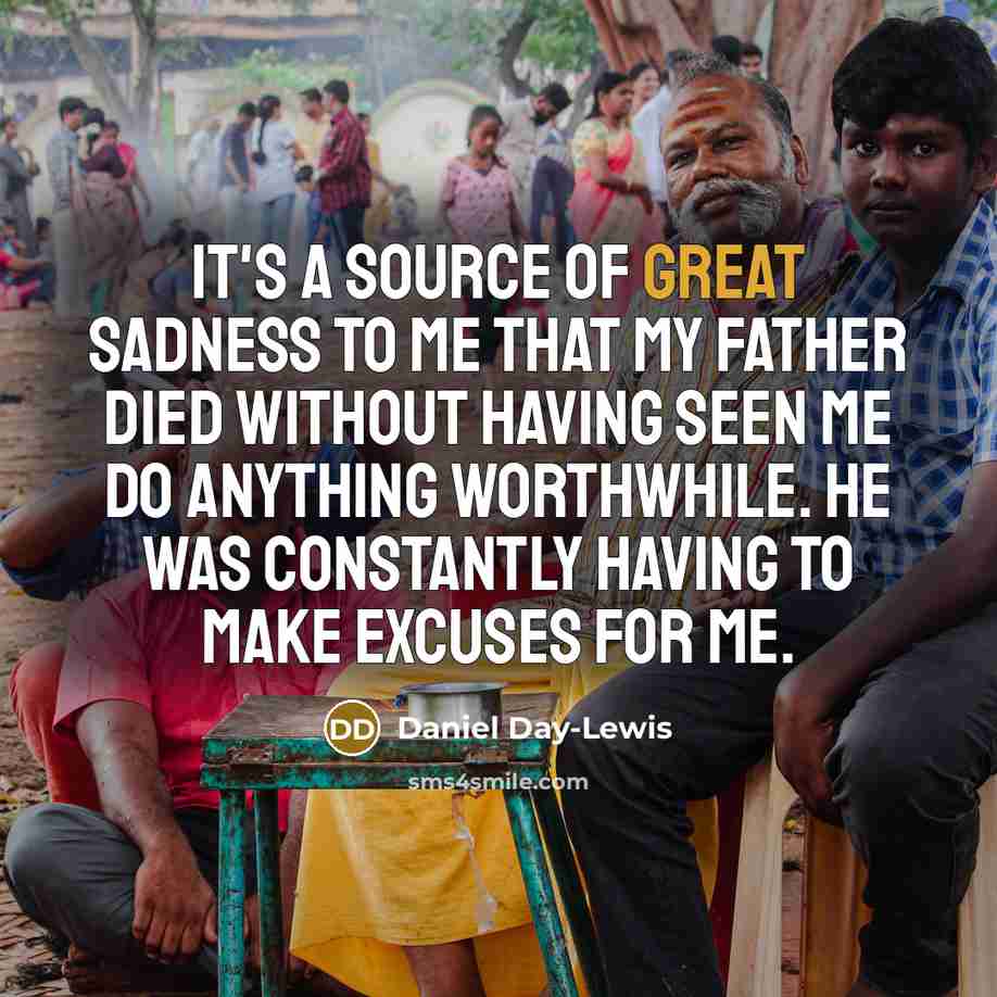 “It's a source of great sadness to me that my…” quote by Daniel Day-Lewis