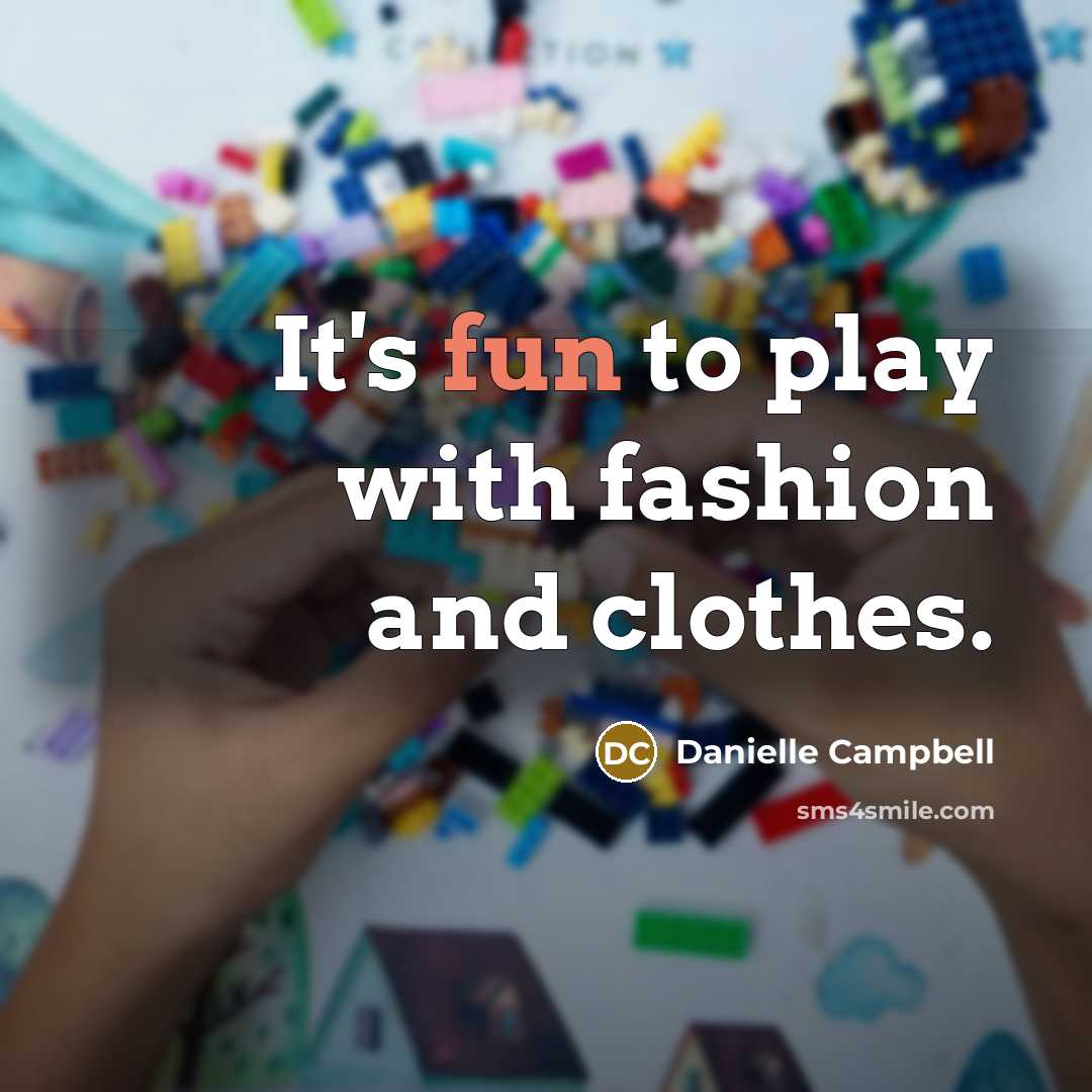 “It's fun to play with fashion and clothes.…” quote by Danielle Campbell
