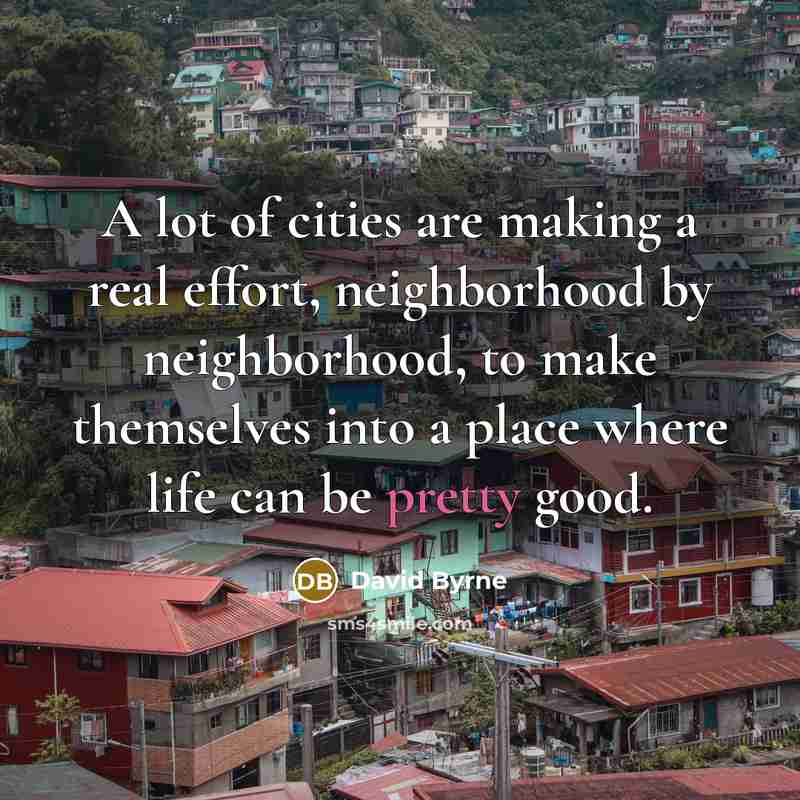 “A lot of cities are making a real effort, neighborhood…” quote by David Byrne