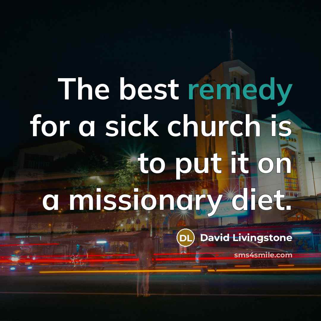 “The best remedy for a sick church is to put…” quote by David Livingstone