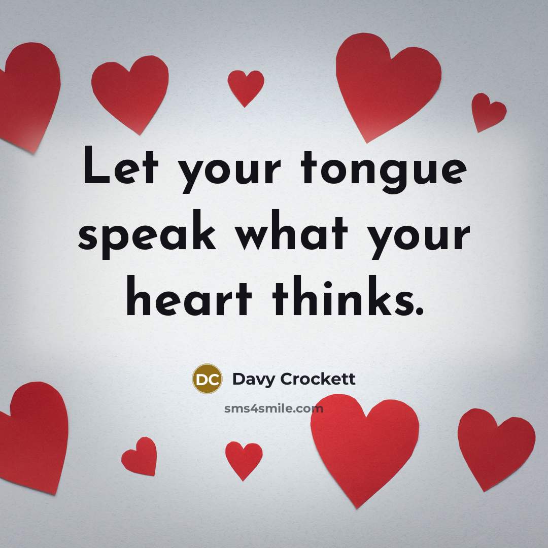 “Let your tongue speak what your heart thinks.…” quote by Davy Crockett