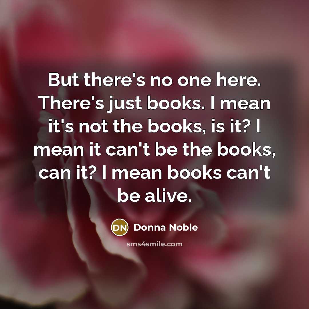 “But there's no one here. There's just books. I mean…” quote by Donna Noble