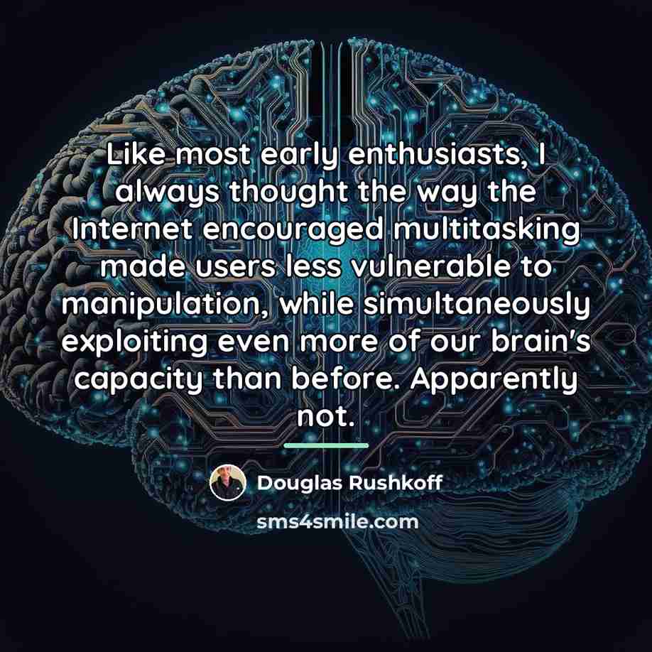 “Like most early enthusiasts, I always thought the way the…” quote by Douglas Rushkoff