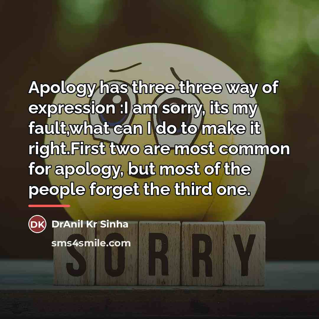 “Apology has three three way of expression :I am sorry,…” quote by DrAnil Kr Sinha