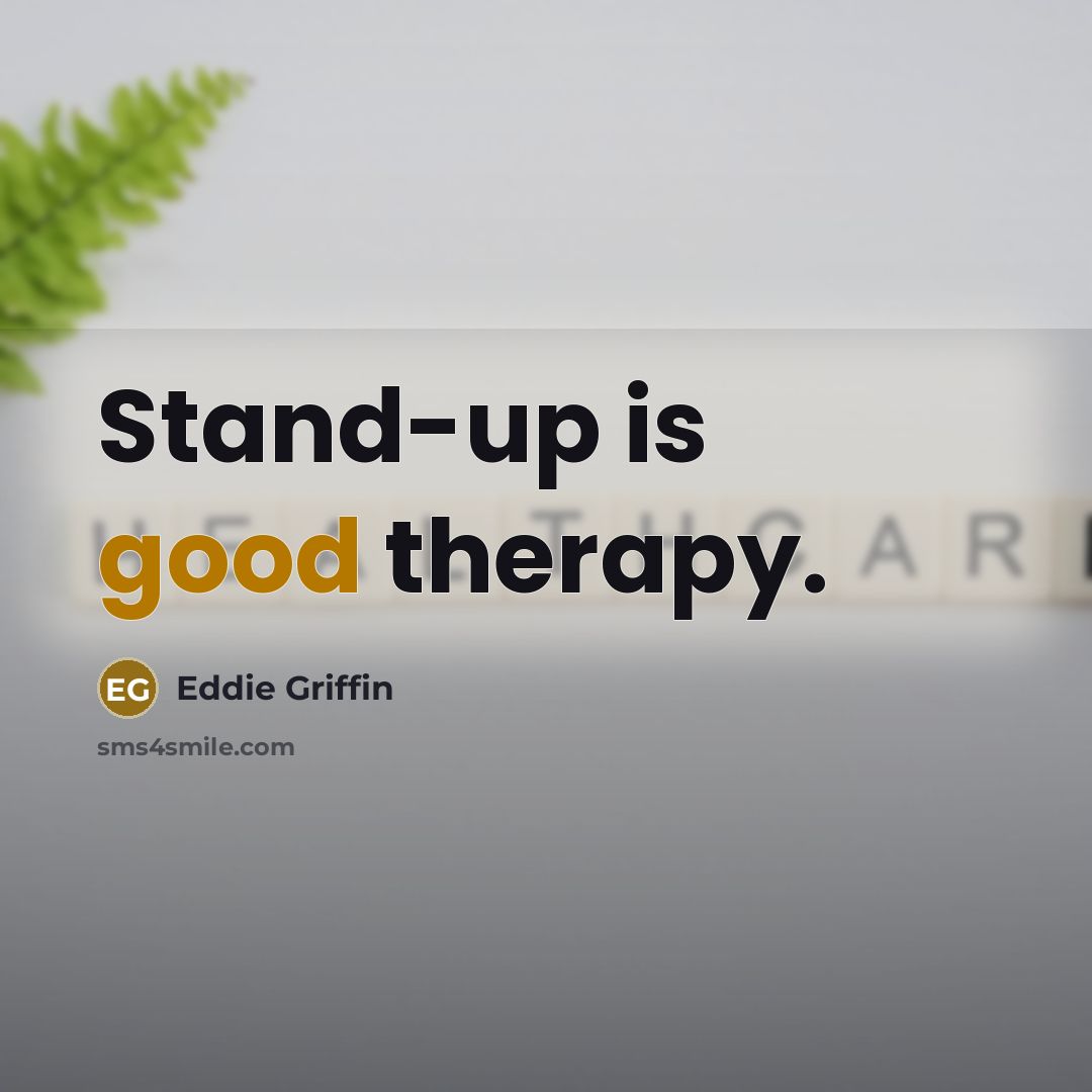 “Stand-up is good therapy.” quote by Eddie Griffin