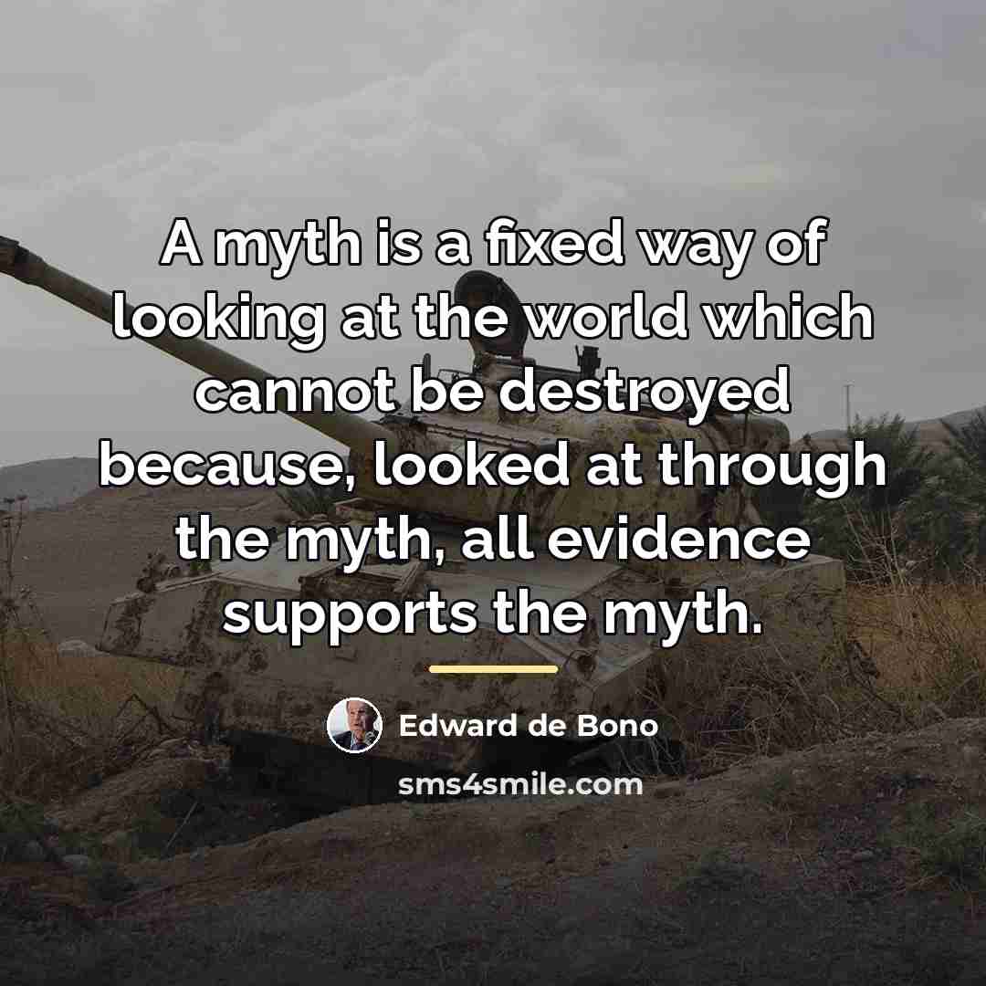 “A myth is a fixed way of looking at the…” quote by Edward de Bono