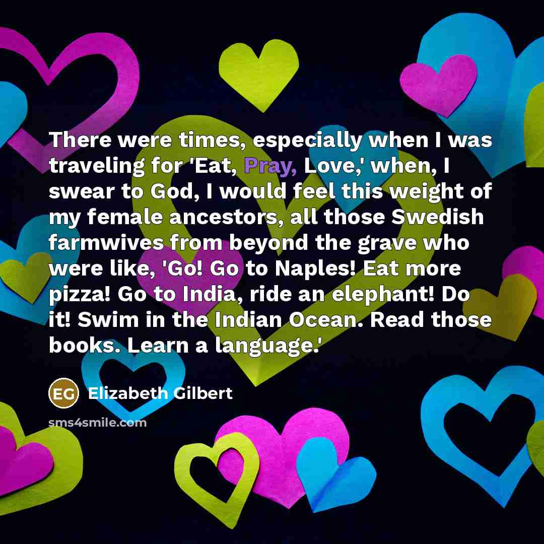 “There were times, especially when I was traveling for 'Eat,…” quote by Elizabeth Gilbert