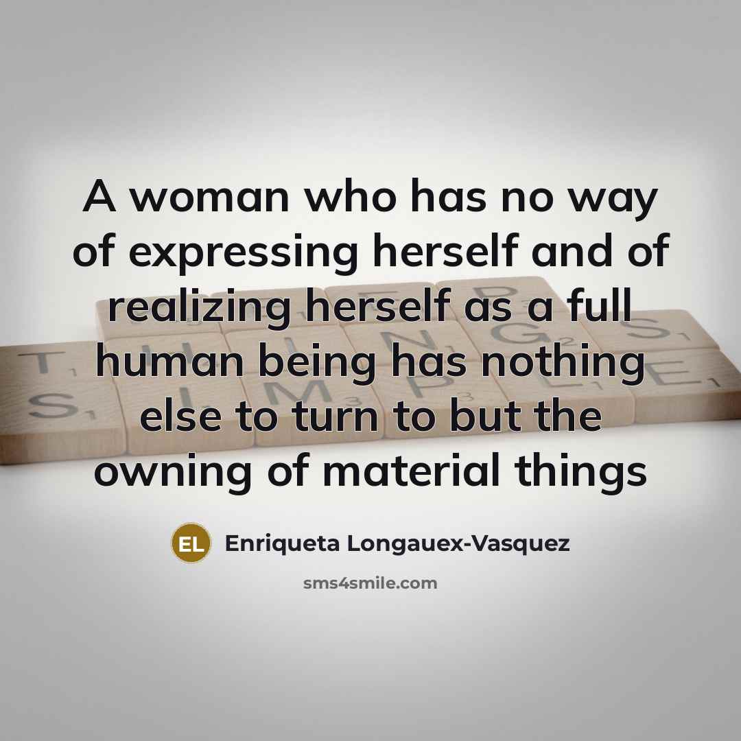 “A woman who has no way of expressing herself and…” quote by Enriqueta Longauex-Vasquez