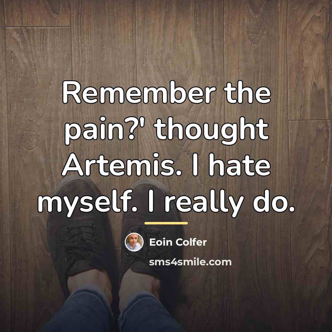 “Remember the pain?' thought Artemis. I hate myself. I really…” quote by Eoin Colfer