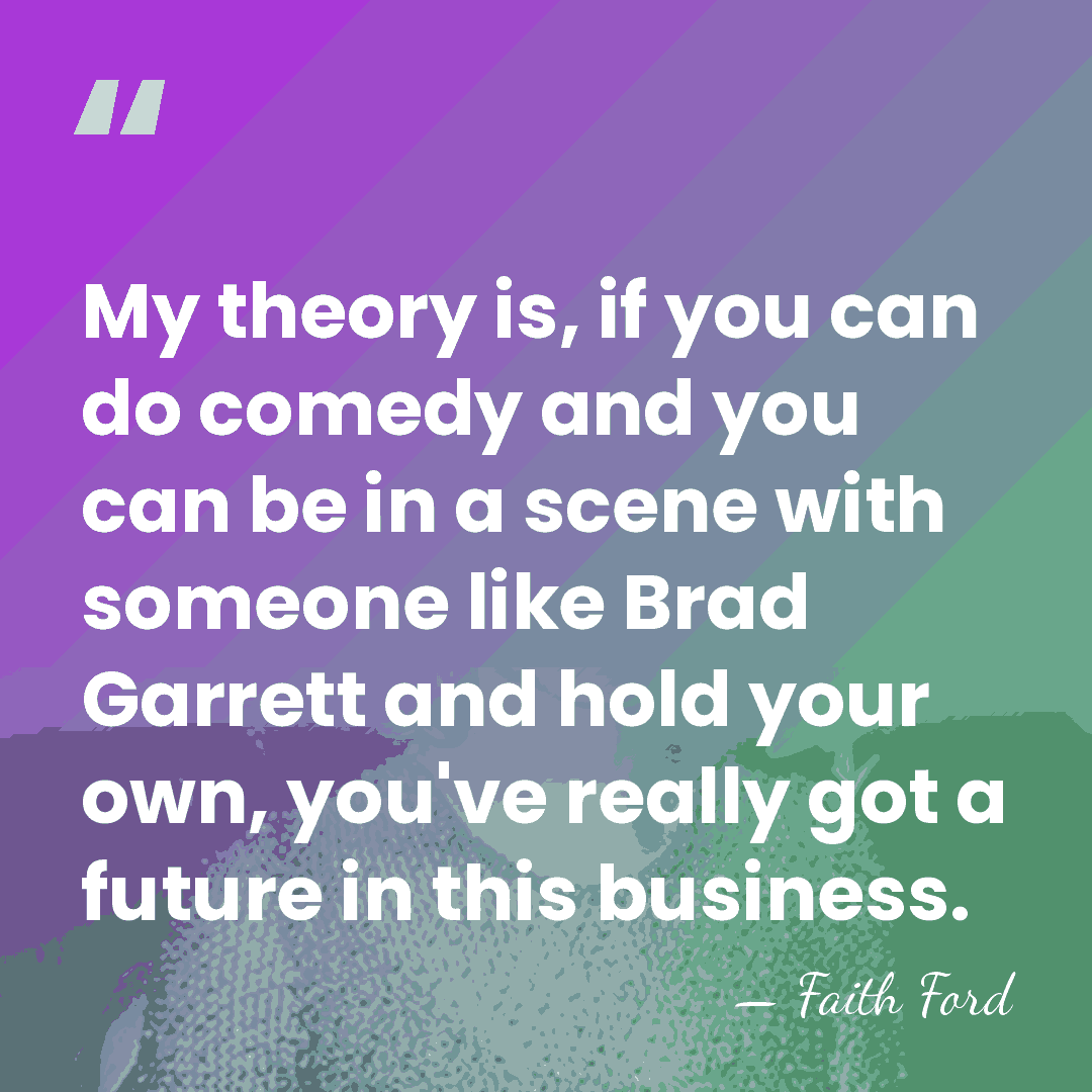 My theory is, if you can do comedy and you can be&hellip; - Faith Ford