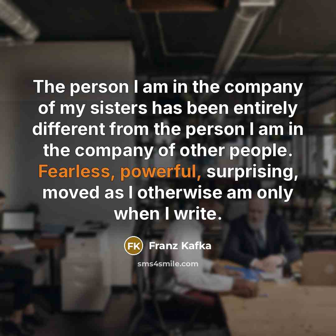 “The person I am in the company of my sisters…” quote by Franz Kafka