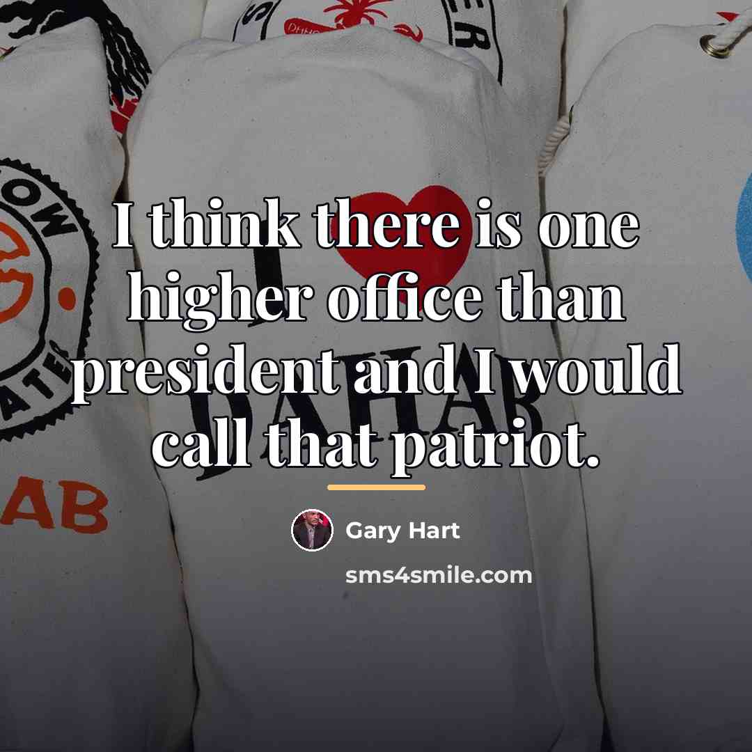 “I think there is one higher office than president and…” quote by Gary Hart