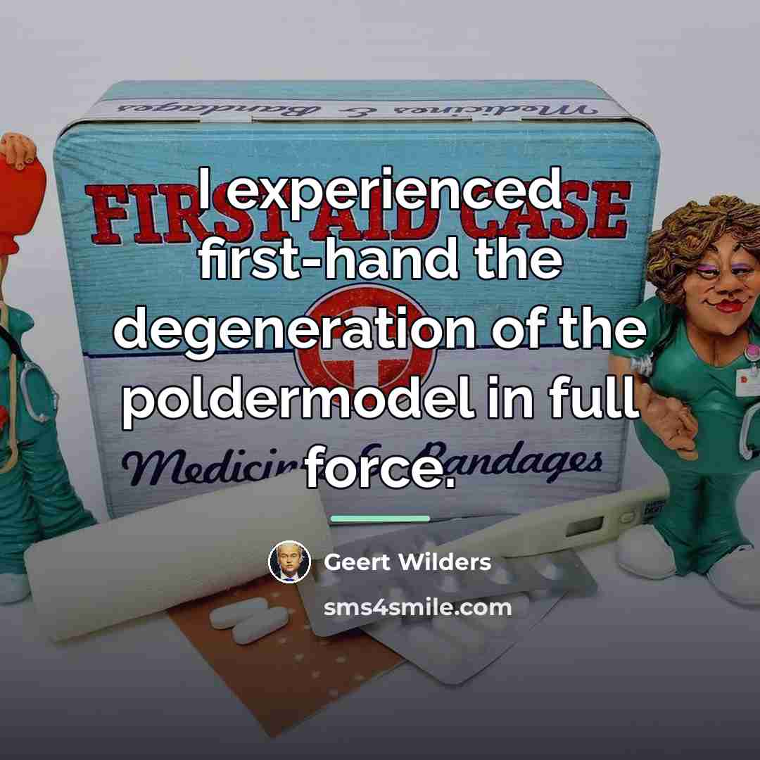 “I experienced first-hand the degeneration of the poldermodel in full…” quote by Geert Wilders