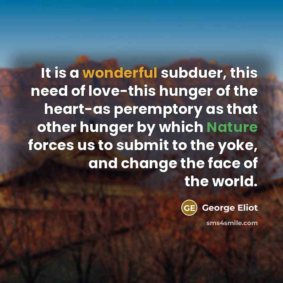 “It is a wonderful subduer, this need of love-this hunger…” quote by George Eliot